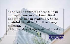 Takam Greeting The Real Happiness Doesn T Lie In Money Or Success Or Fame Real Happiness Lies In Gratitude So Be Grat Motivational Speaker Motivation Lie
