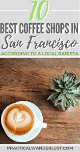 Coffee shops coffee & espresso restaurants. The 10 Best Coffee Shops In San Francisco A Local Barista S Guide