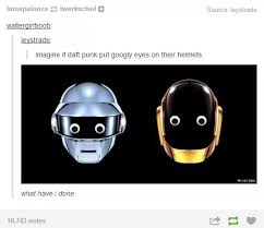 However, their identities are known and outside of their daft punk life they appear in the public (and are sometimes photographed) under their own. Googly Daft Punk