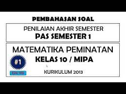 Aug 12, 2021 · soal matematika smp kelas 7 semester 2 dan kunci jawaban kurikulum 2013.soal dan kunci jawaban pas matematika smp kelas 7 kurikulum 2013 tahun pelajaran 2019 2020 soal penilaian akhir semester pas sangat berarti bagi bapak dan ibu guru untuk dijadikan referensi pada saat penilaian akhir semester tahun berikutnya. Soal Pas Matematika Peminatan Kelas 10 Semester 1 Kurikulum 2013 Kunci Jawaban Pembahasannya Youtube