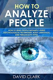 Maybe you would like to learn more about one of these? How To Analyze People How To Read People Instantly Using Psychological Techniques Body Language And Personality Types By David M Clark