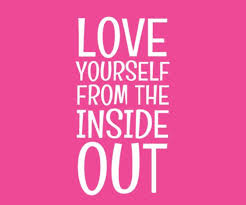 Love Yourself From The Inside Out Fierce Quotes Love You Girly Quotes