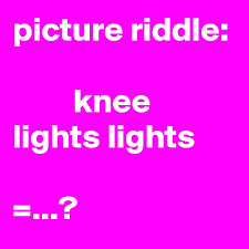 Check spelling or type a new query. Picture Riddle Knee Lights Lights Post By Siouxz On Boldomatic