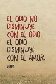El Odio Disminuye Con El Amor Frases De Palabras Frases Sabias Frases Bonitas