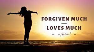 He Who Is Forgiven Much Loves Much Explained Prayer Coach