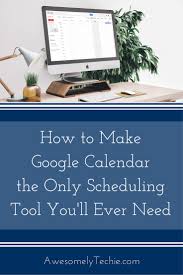 How To Make Google Calendar The Only Scheduling Tool You Ll Ever Need Google Calendar Scheduling Tools Calendar