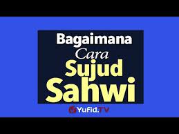 Berdasarkan penjelasan istilah, sujud sahwi (سجود السهو) merupakan sujud dengan tujuan untuk menambal kekurangan yang dilakukan waktu shalat tanpa harus mengulangi shalat. Panduan Ibadah Bagaimana Cara Sujud Sahwi Youtube