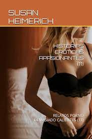 HISTORIAS ERÓTICAS APASIONANTES (11): RELATOS PORNO DEMASIADO CALIENTES  (11) (SUSAN Y EL SEXO MÁS CALIENTE) (Spanish Edition): HEIMERICH, SUSAN:  9798373856881: Amazon.com: Books