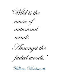 Wild Is The Music Of Autumnal Winds Autumn Quotes Words William Wordsworth