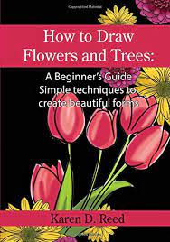 Maybe you would like to learn more about one of these? How To Draw Flowers And Trees A Beginner S Guide Simple Techniques To Create Beautiful Forms Reed Karen D 9781545313459 Amazon Com Books