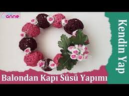 Youtube Kendin Yap Ve El Sanatlari Balon Kapi Dekorasyon Elisleri