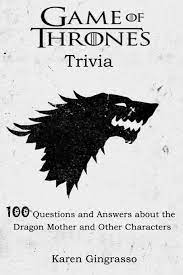 Rd.com knowledge facts there's a lot to love about halloween—halloween party games, the best halloween movies, dressing. Game Of Thrones Trivia 100 Questions And Answer About The Dragon Mother And Other Characters Gingrasso Karen 9798666985526 Amazon Com Books