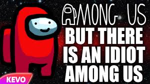 Among Us But There Is An Idiot Among Us Youtube