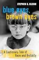Blue Eyes, Brown Eyes: A Cautionary Tale of Race and Brutality: Bloom,  Stephen G.: 9780520382268: Amazon.com: Books