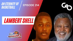 An Eternity of Basketball Episode 214: Lambert Shell