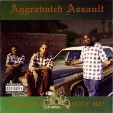 Do what i say like i'm daddy. Aggravated Assault Whatcha Know About Me Cd Rap Music Guide