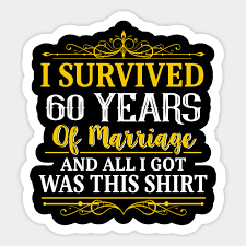 You may wish to use some of these ideas in your choice of 60 year anniversary gift, or instead you may prefer to seek out something a little more out of the ordinary that. 60th Anniversary Shirt I Survived 60 Years Of Marriage 60th Wedding Anniversary Gifts Sticker Teepublic