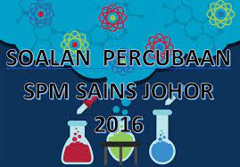 Koleksi set soalan peperiksaan upsr 2016. Soalan Percubaan Spm Sains Johor 2016 Gurubesar My