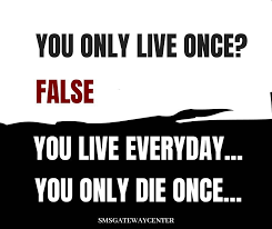 #you only live once quotes. Quoteoftheday Lifequotes You Only Live Once False You Live Everyday You Only Die Once Smsgatewaycenter Beautiful Quotes Life Quotes Words Of Wisdom