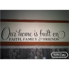 Check spelling or type a new query. Our Home Is Built On Faith Family And Friends Vinyl Wall Decal