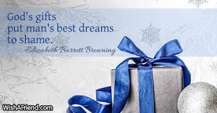 Gift of life, gift of love, gift of grace, gift of faith, gift of forgiveness. God S Gifts Put Man S Best Dreams Inspirational Christmas Quote