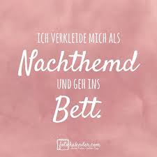 Ich Verkleide Mich Als Nachthemd Und Geh Ins Bett Spruch Spruchbild Gedanken Momente Lustig Spruche Zitate Spruche Fasching Feiern Fotokalender Online