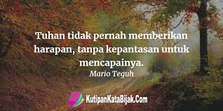 Tuhan Tidak Pernah Memberikan Harapan Tanpa Kepantasan Untuk Mencapainya Kata Bijak Mario Teguh Kata Mutiara Mario Teguh Bijak Kata Kata Motivasi Mario