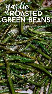 Easy Roasted Garlic Green Beans Crazy For Crust Recipe Green Beans Roasted Green Beans Garlic Green Beans