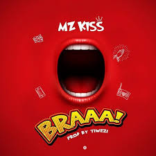 Download Music Mp3 Mz Kiss Braaa Prod Tiwezi Naijaonly 9ja Naija Nigeria Breaking News Entertainment Information Top 10 Music Big Songs Music Week