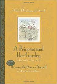 A princess and her garden. A Princess And Her Garden A Fable Of Awakening And Arrival Includes A Guided Journal Becoming The Queen Of Yourself Adson Patricia R Van Homer Jennifer E Amazon De Bucher