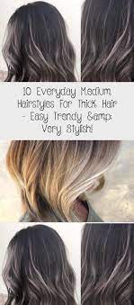 10 Everyday Medium Hairstyles For Thick Hair Easy Trendy Very Stylish Want To Get The Best Out Of You Hair Styles Easy Care Hairstyles Medium Hair Styles