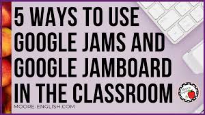 5 Ways To Use Google Jams And Google Jamboard In The Classroom Classroom Education Teaching Technology Blended Learning