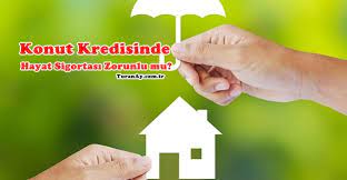 Konut kredisinde hayat sigortası zorunlu mu? Konut Kredisinde Hayat Sigortasi Zorunlu Mu Bankacilik Bilgileri