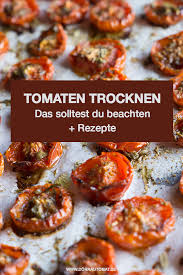 Tomaten Trocknen So Geht S Tolle Rezepte Rezepte Tomatenrezepte Tomaten Rezepte