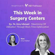 This Week in Surgery Centers: Amy Ishmael – Maximizing OR ...