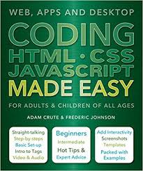 Coding Html Css Javascript Made Easy Web Apps And Desktop Adam Crute Frederic Johnson 9781786640611 Amazon Com Html Css Computer Programming Books Coding
