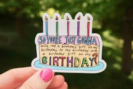 So You Re Just Gonna Bring Me A Birthday Gift On My Birthday Birthday Vine Quote Cool Stickers Birthday Stickers