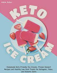 From 18 soul satisfying diabetic friendly desserts. Keto Ice Cream Homemade Keto Friendly Ice Creams Frozen Dessert Recipes And Healthy Low Carb Treats For Ketogenic Paleo And Diabetic Diets Amazon De Baker Adele Fremdsprachige Bucher