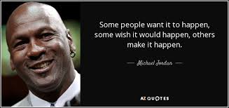 Michael Jordan Quote Some People Want It To Happen Some Wish It Would
