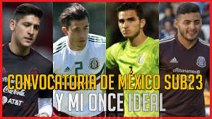 23 de junio 2020 fecha de vencimiento: Convocatoria De Mexico Sub23 Y Once Ideal Youtube
