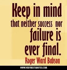 Keep In Mind That Neither Success Nor Failure Is Ever Final Positive At Inspirational Quotes About Success Work Quotes Inspirational Success Quotes And Sayings