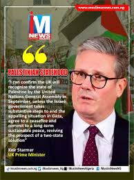 PALESTINIAN STATEHOOD "I can confirm the UK will recognize the state of  Palestine by the United Nations General Assembly in September, unless the  Israeli government takes substantive steps to end the appalling
