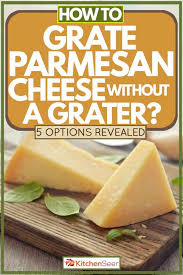 How to grate a zucchini without a grater. How To Grate Parmesan Cheese Without A Grater 5 Options Revealed Kitchen Seer