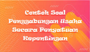 Check spelling or type a new query. Contoh Soal Dan Jawaban Penggabungan Usaha Perusahaan Yang Sudah Pernah Investasi Kak Raffi
