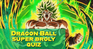 Dragon ball z follows the adventures of martial arts defender son goku as his journey ensues with a new family and the revelation of his alien origin. Dragon Ball Super Broly Quiz How Well You Remember Quizondo