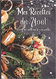 Cette boisson est parfaite pour la fête de fin d'année, c'est une façon rapide et facile de rester hydrater. Mes Recettes De Noel Livre De Recettes A Completer Carnet De Cuisine A Remplir Soi Meme Pour 50 De Vos Recettes Preferees Format Xxl Fiches Speciale Noel Et Fetes De Fin D Annee