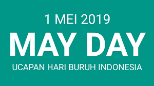 Kata kata may day 1 mei 2019. Kata Ucapan Hari Buruh Terbaru 2019