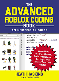 However, if you want to make a game, you need to learn how to script. The Advanced Roblox Coding Book An Unofficial Guide Learn How To Script Games Code Objects And Settings And Create Your Own World Haskins Heath 9781721400072 Books Amazon Ca