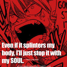 Even If It Splinters My Body I Ll Just Stop It With My Soul Natsu Dragneel Fairy Tail Fairy Tail Quotes Fairy Tail Love Fairy Tail Funny
