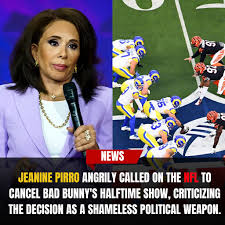 BREAKING NEWS: Jeanine Pirro DEMANDS NFL CANCEL Bad Bunny's Super Bowl  Halftime Show Jeanine Pirro exploded over the NFL's shocking decision,  calling it nothing more than “a political stunt designed to smear